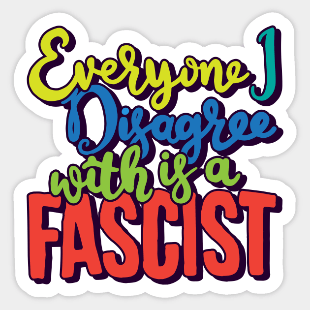 Everyone I Disagree With Sticker by Baddest Shirt Co.